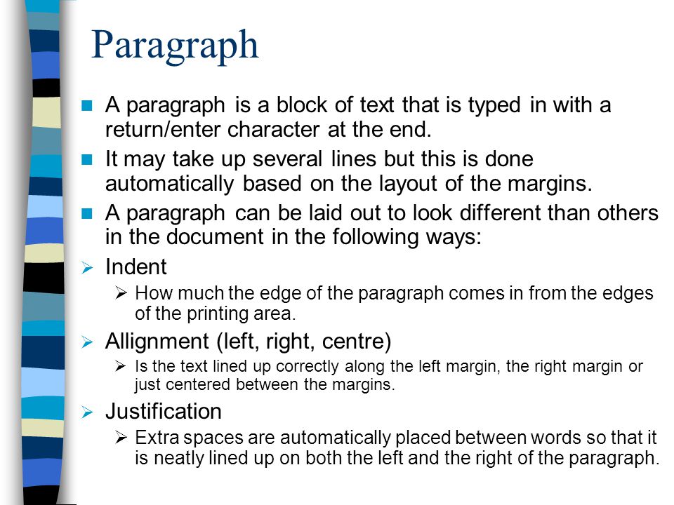 Paragraph A paragraph is a block of text that is typed in with a return/enter character at the end.