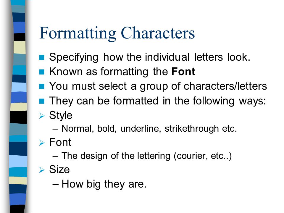 Formatting Characters Specifying how the individual letters look.