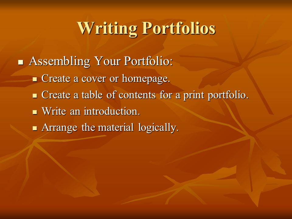 Writing Portfolios Assembling Your Portfolio: Assembling Your Portfolio: Create a cover or homepage.