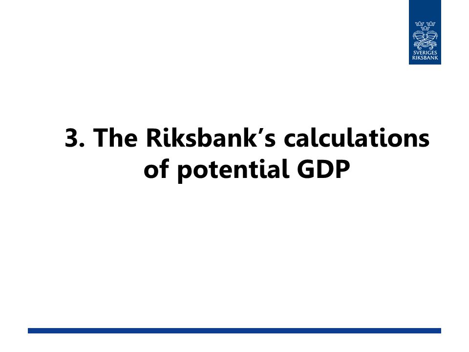 3. The Riksbank’s calculations of potential GDP
