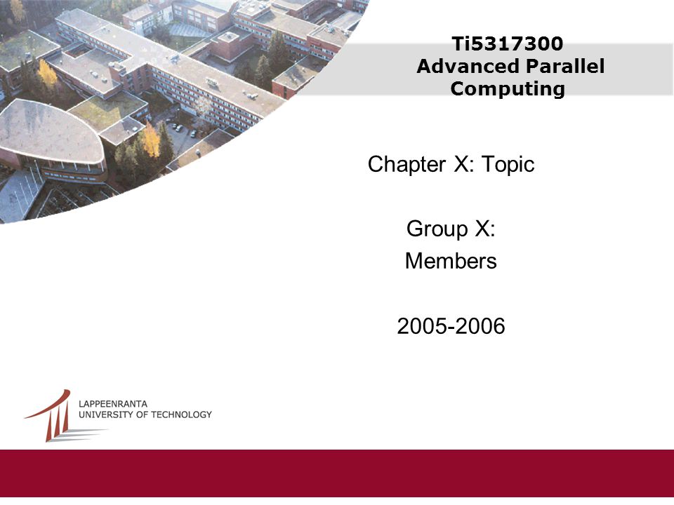 Ti Advanced Parallel Computing Chapter X: Topic Group X: Members