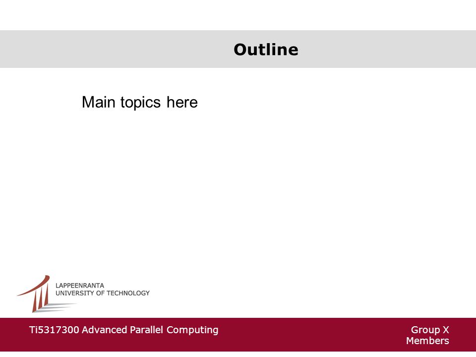 Group X Members Ti Advanced Parallel Computing Outline Main topics here