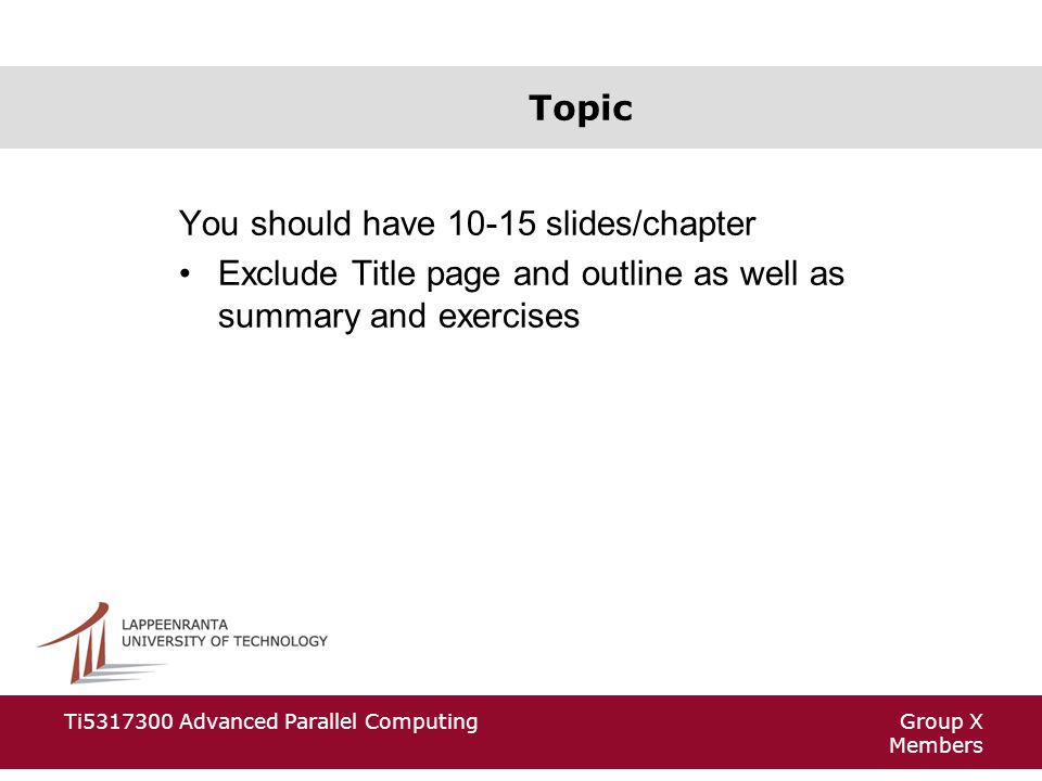 Group X Members Ti Advanced Parallel Computing Topic You should have slides/chapter Exclude Title page and outline as well as summary and exercises