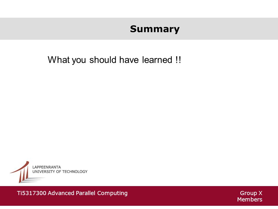 Group X Members Ti Advanced Parallel Computing Summary What you should have learned !!