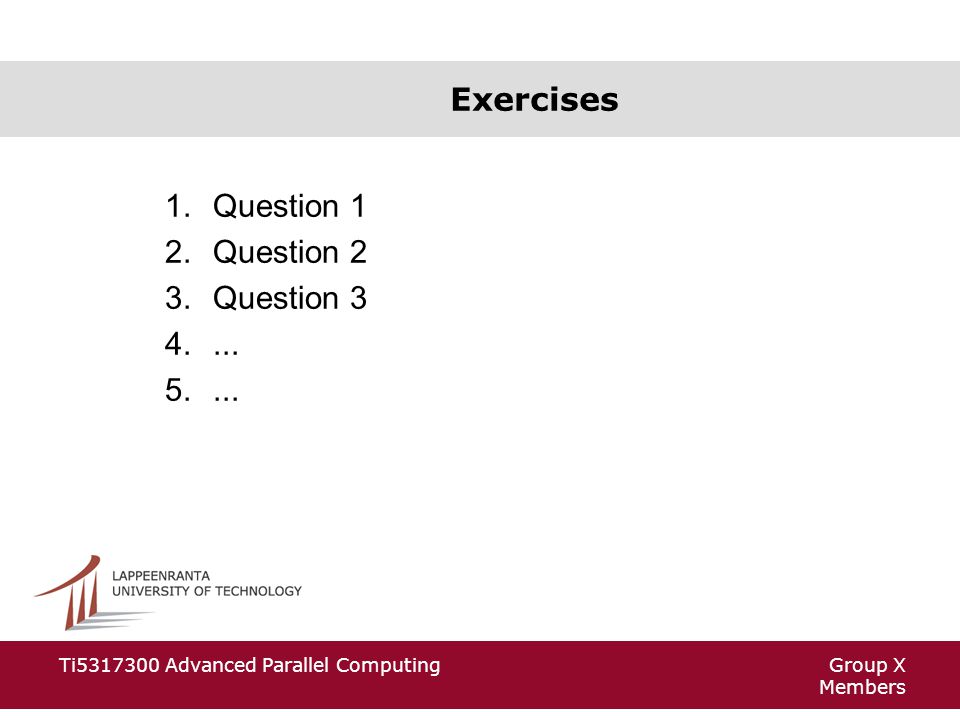 Group X Members Ti Advanced Parallel Computing Exercises 1.Question 1 2.Question 2 3.Question