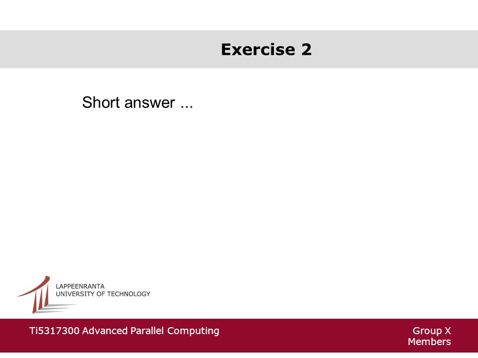 Group X Members Ti Advanced Parallel Computing Exercise 2 Short answer...