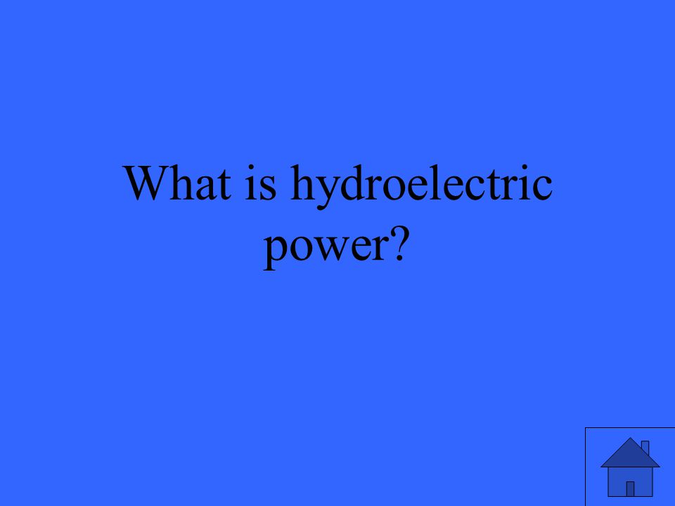 13 What is hydroelectric power