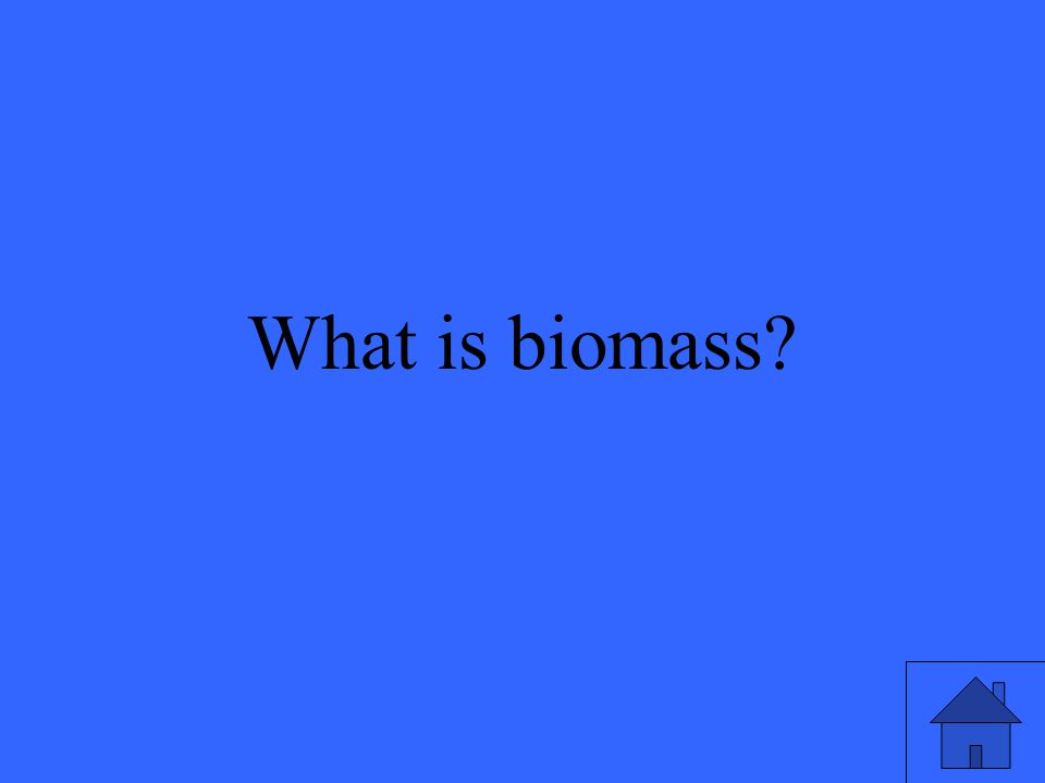 15 What is biomass