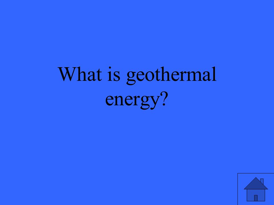 21 What is geothermal energy