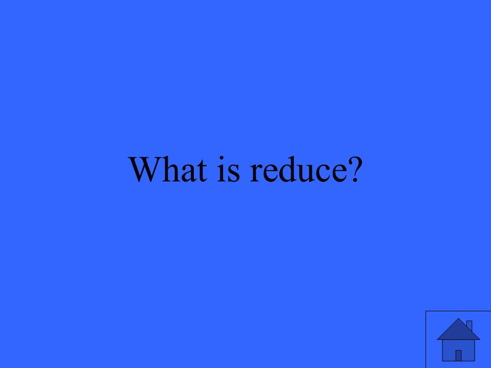 35 What is reduce