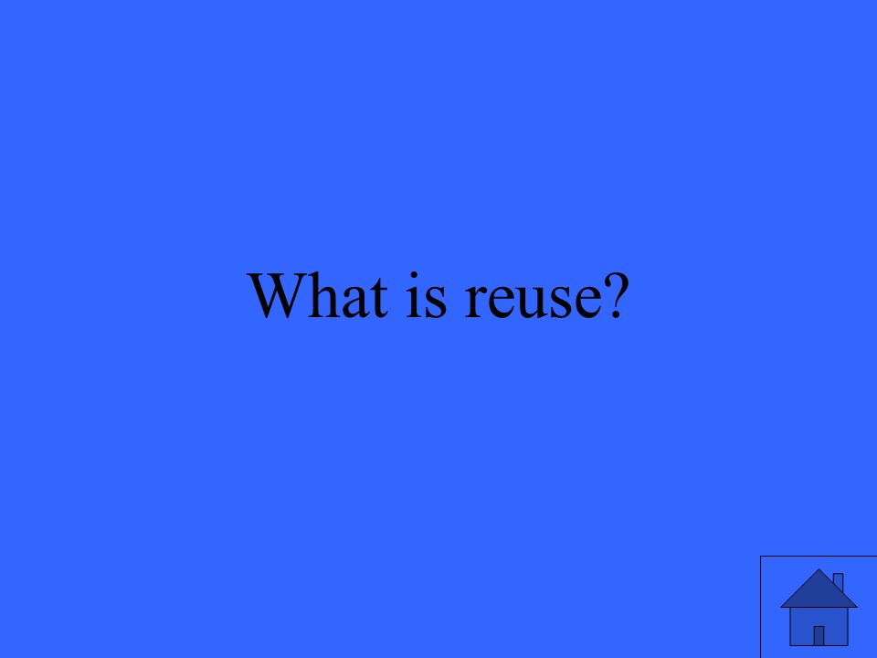 37 What is reuse