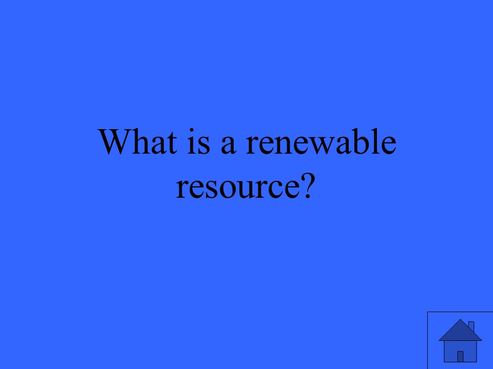 43 What is a renewable resource
