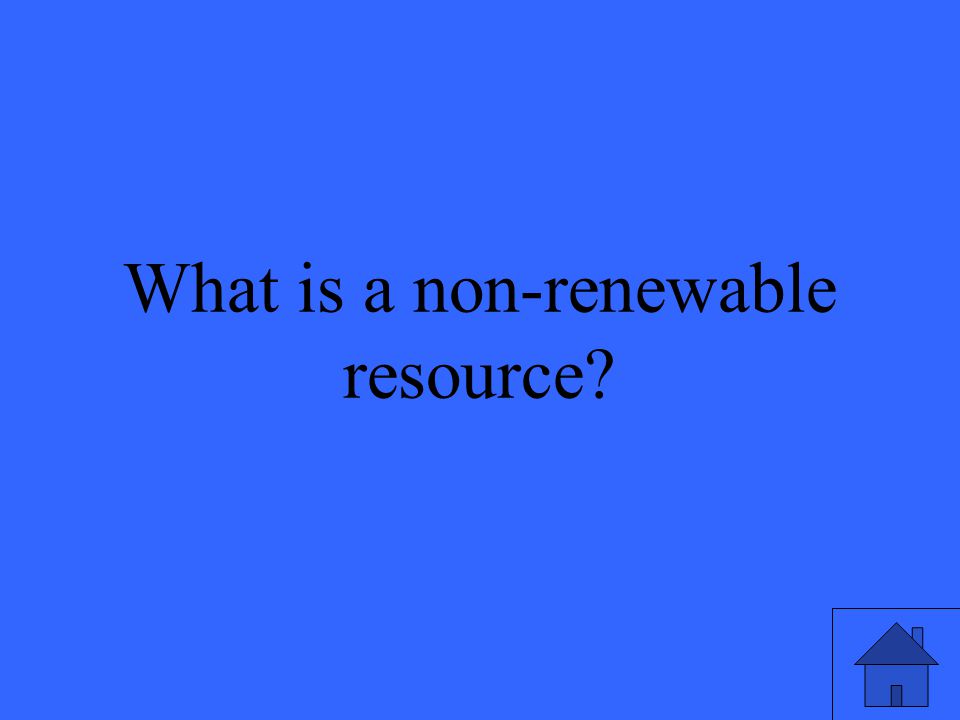 45 What is a non-renewable resource
