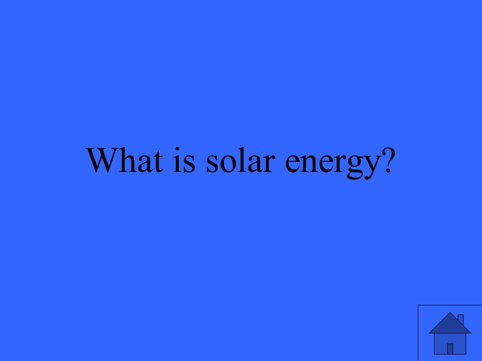 51 What is solar energy