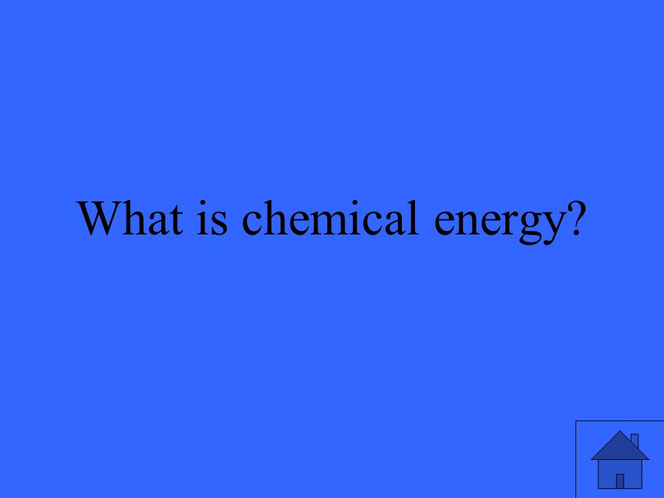 9 What is chemical energy