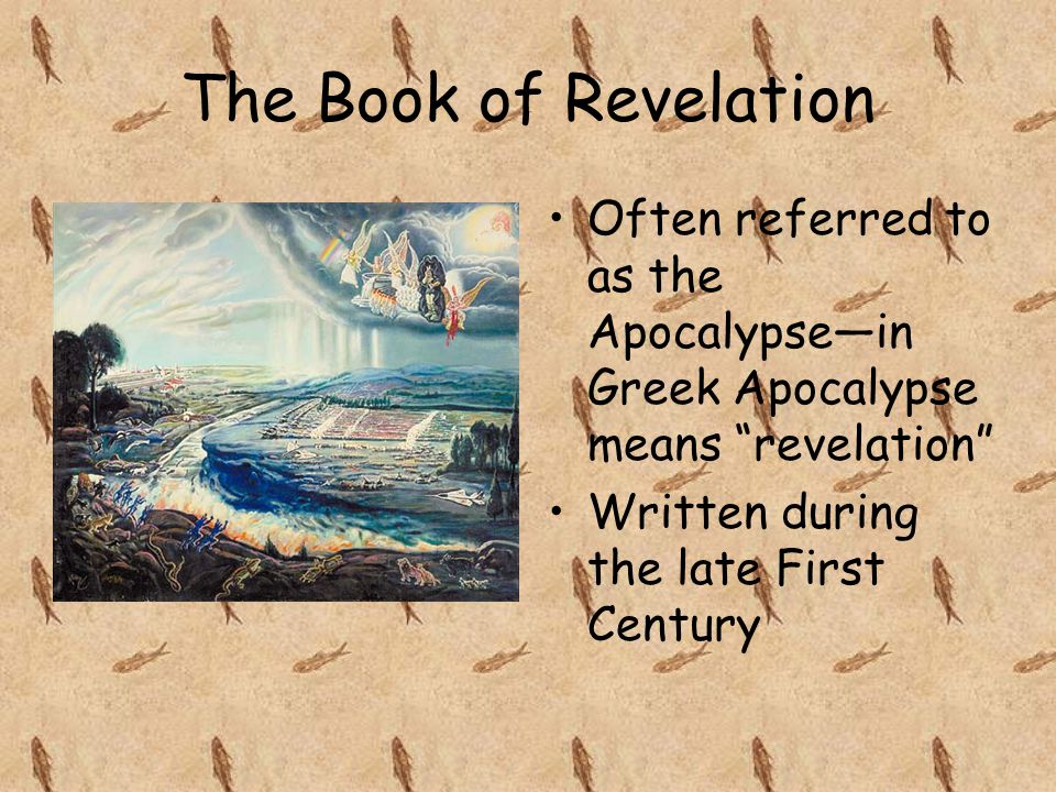 The Book of Revelation Often referred to as the Apocalypse—in Greek Apocalypse means revelation Written during the late First Century