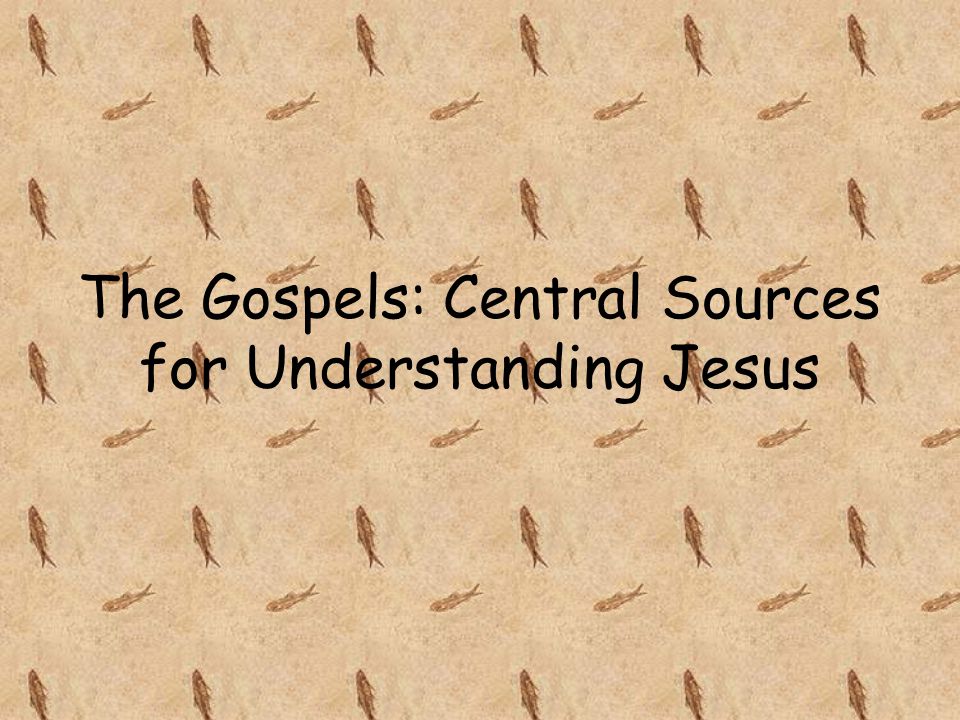 The Gospels: Central Sources for Understanding Jesus