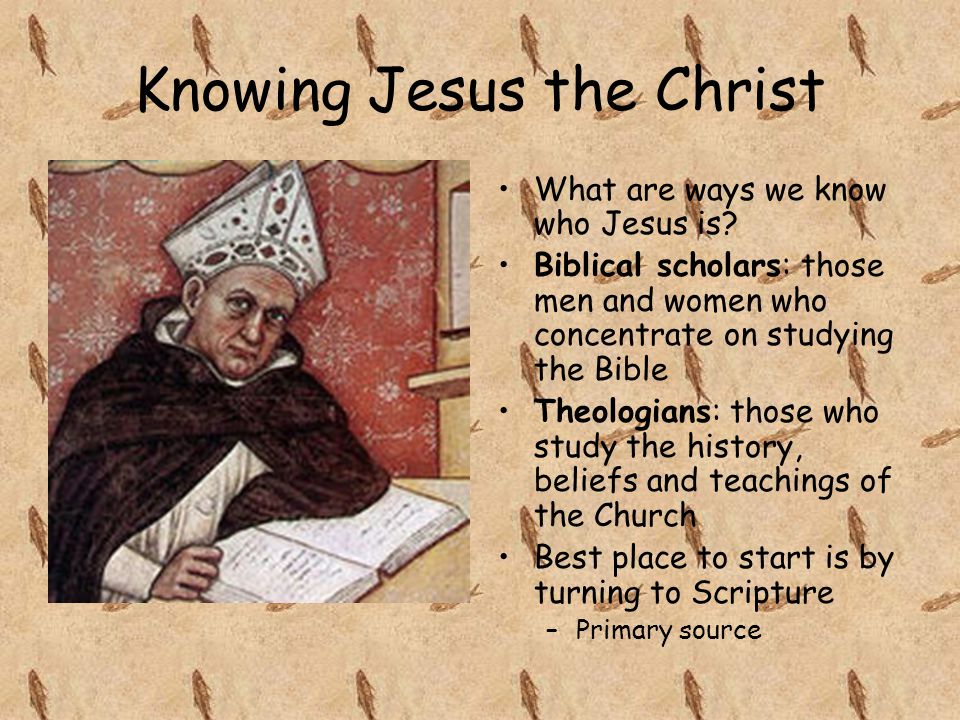 Knowing Jesus the Christ What are ways we know who Jesus is.