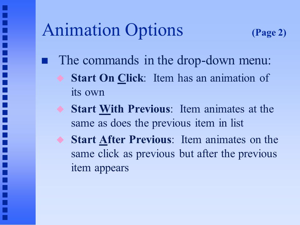 Animation Options (Page 1) n Select one or more items in the Custom Animation task pane u Click the double down arrow point to reveal the entire list— u Select one or more items ( + click or + click for a range) to modify