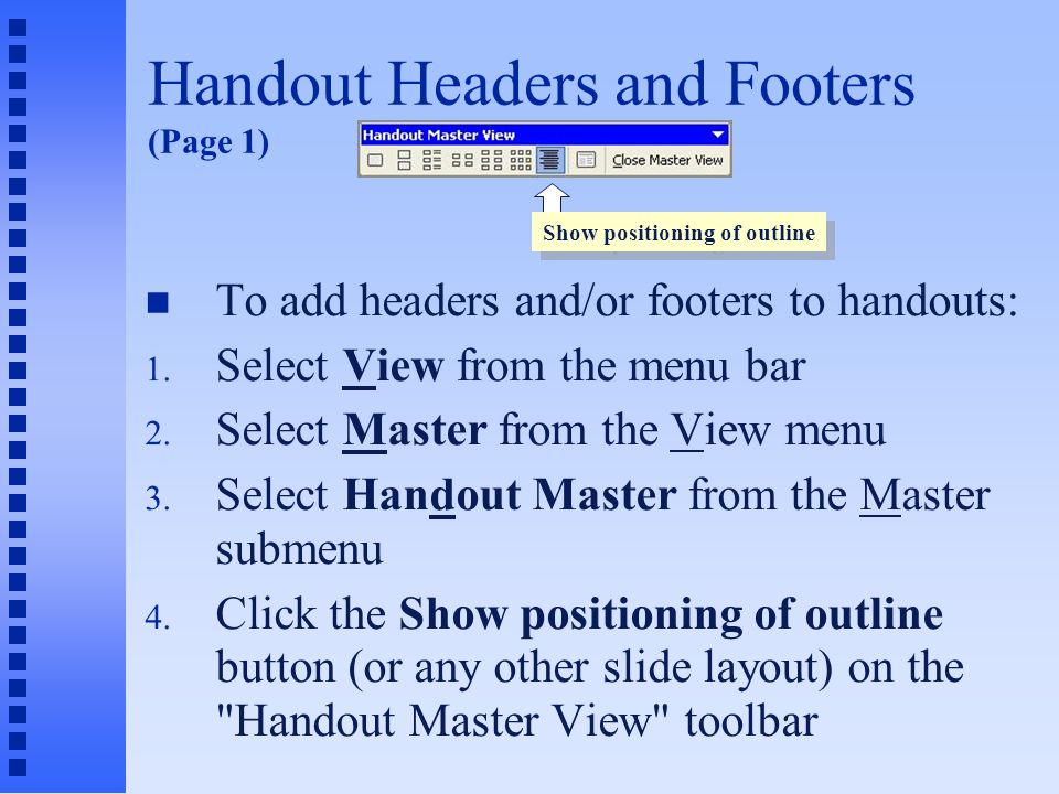 Printing Handouts and Outlines n Warning: Do not click button on the Standard toolbar—it will print one full page for each slide 1.