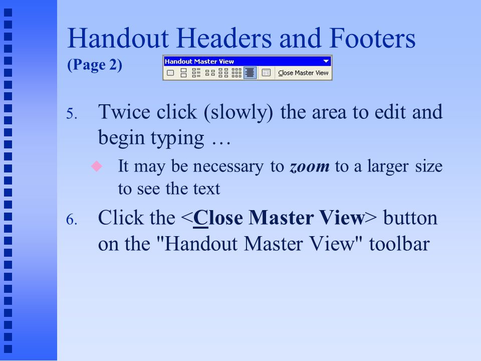 Handout Headers and Footers (Page 1) n To add headers and/or footers to handouts: 1.