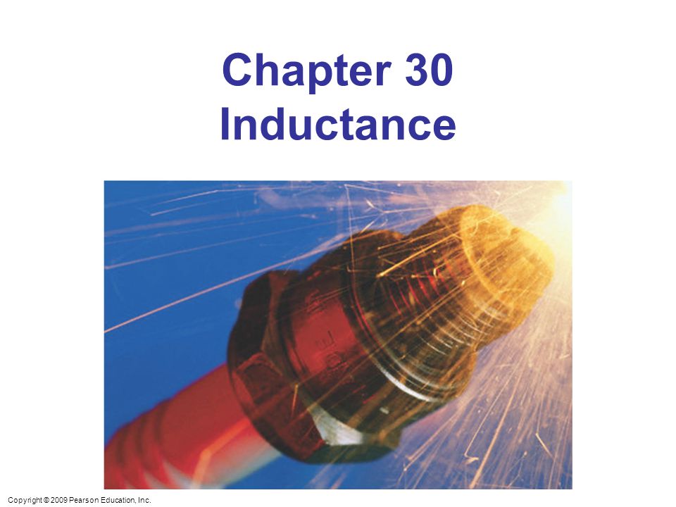 Copyright © 2009 Pearson Education, Inc. Chapter 30 Inductance