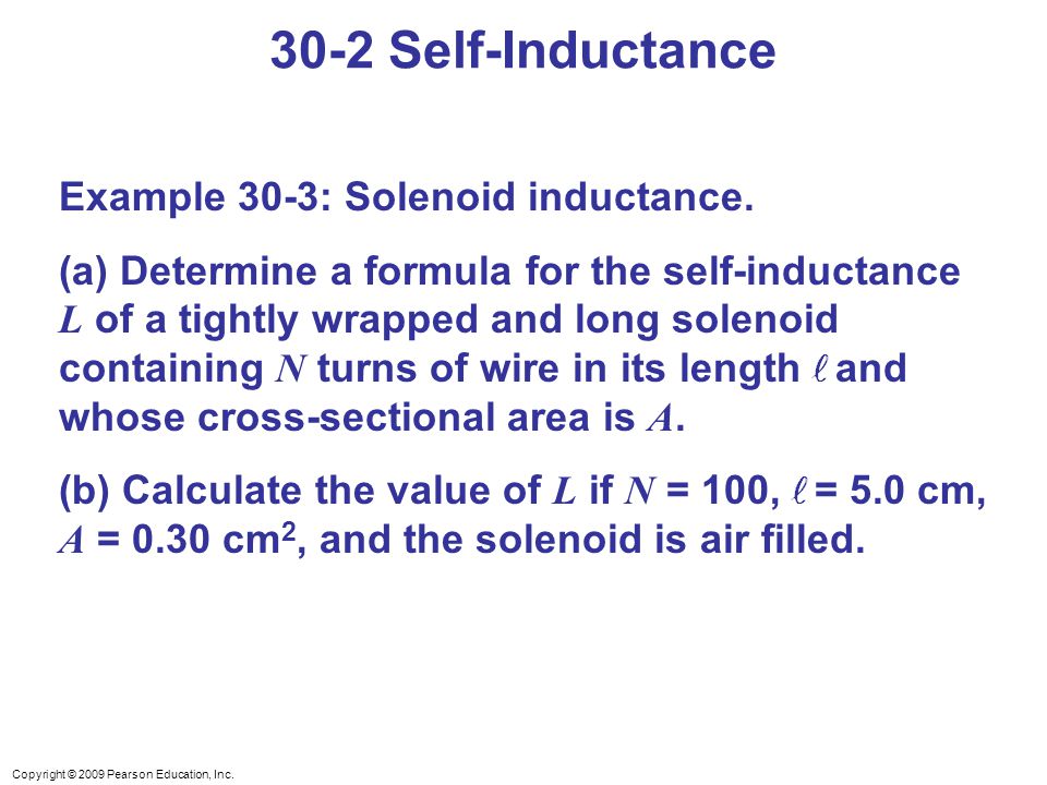 Copyright © 2009 Pearson Education, Inc Self-Inductance Example 30-3: Solenoid inductance.