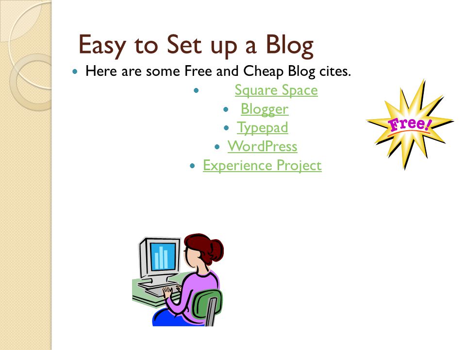 Easy to Set up a Blog Here are some Free and Cheap Blog cites.