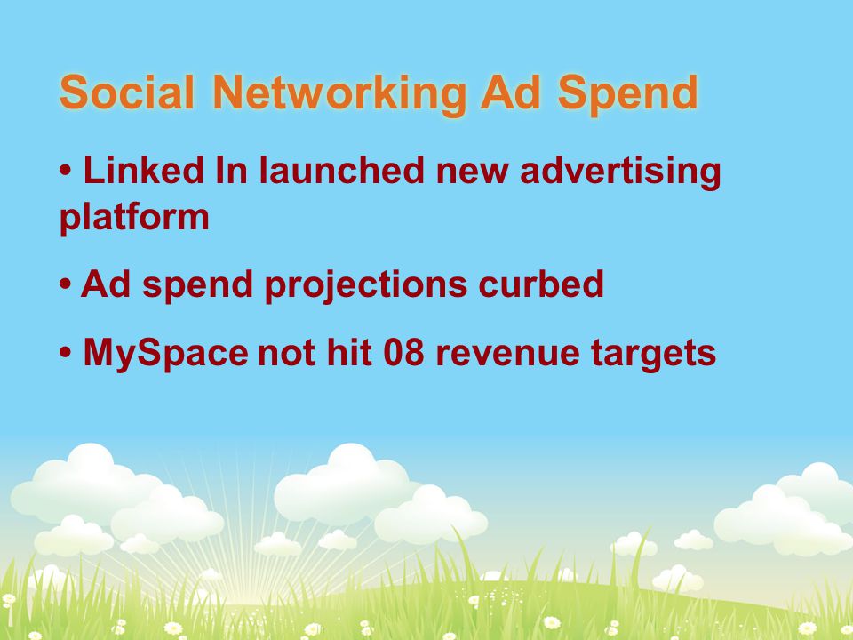 Social Networking Ad Spend Linked In launched new advertising platform Ad spend projections curbed MySpace not hit 08 revenue targets