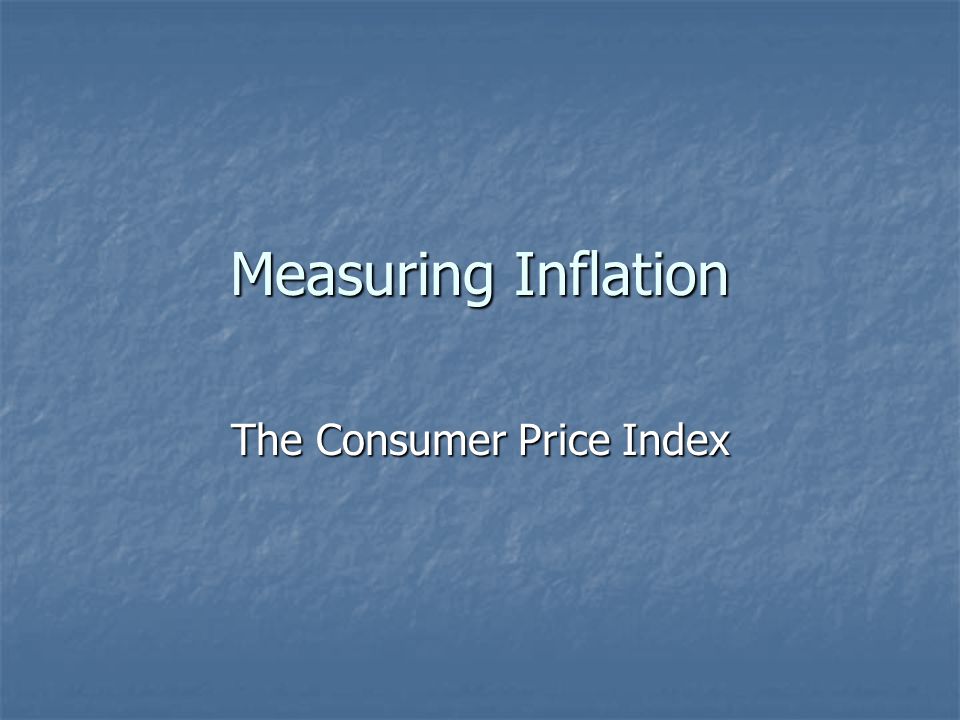 Measuring Inflation The Consumer Price Index