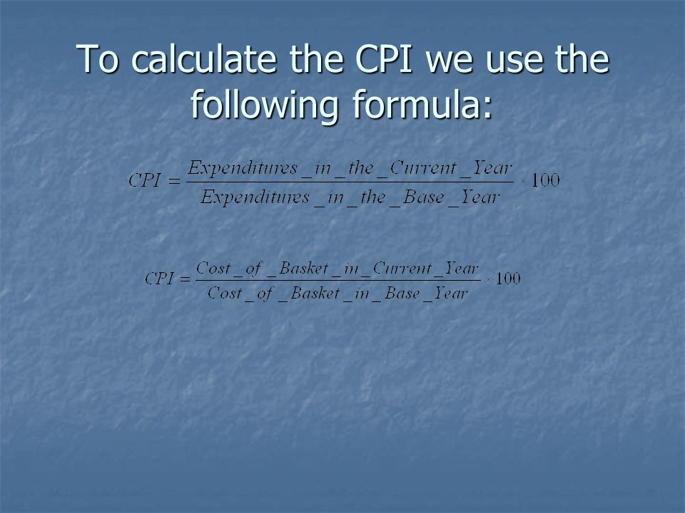 To calculate the CPI we use the following formula: