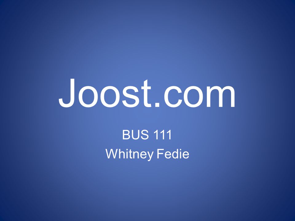 Joost.com BUS 111 Whitney Fedie