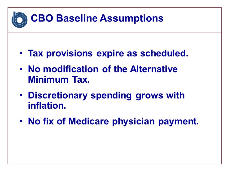 CBO Baseline Assumptions Tax provisions expire as scheduled.