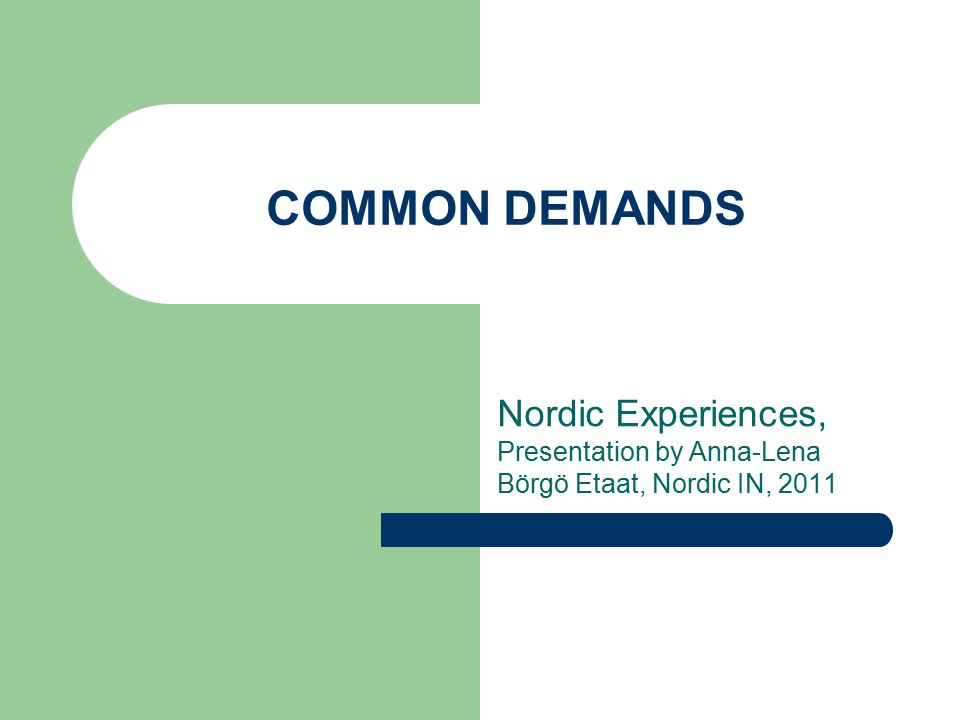 COMMON DEMANDS Nordic Experiences, Presentation by Anna-Lena Börgö Etaat, Nordic IN, 2011