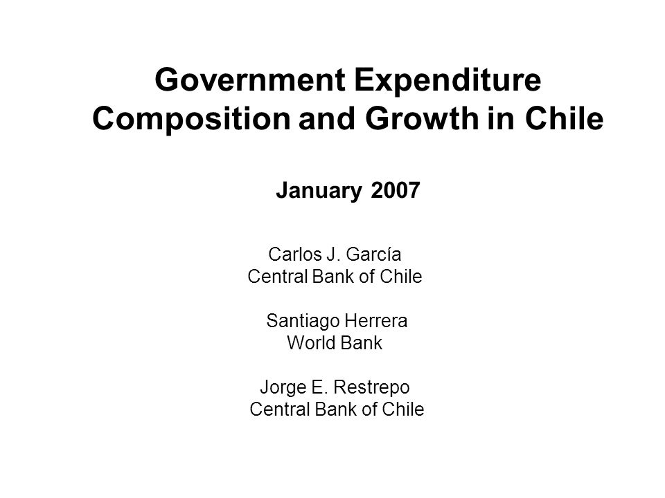 Government Expenditure Composition and Growth in Chile January 2007 Carlos J.