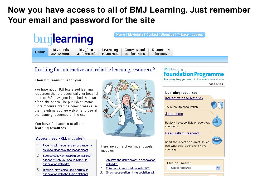 Now you have access to all of BMJ Learning. Just remember Your  and password for the site