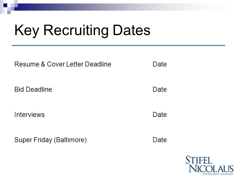 Key Recruiting Dates Resume & Cover Letter DeadlineDate Bid DeadlineDate InterviewsDate Super Friday (Baltimore)Date