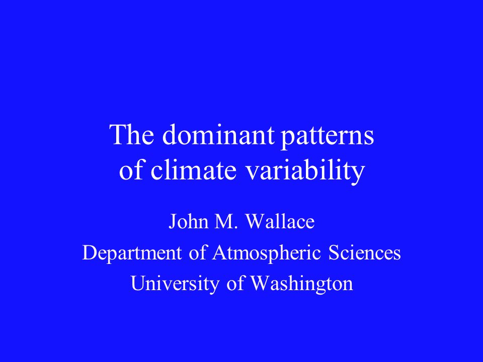 The dominant patterns of climate variability John M.