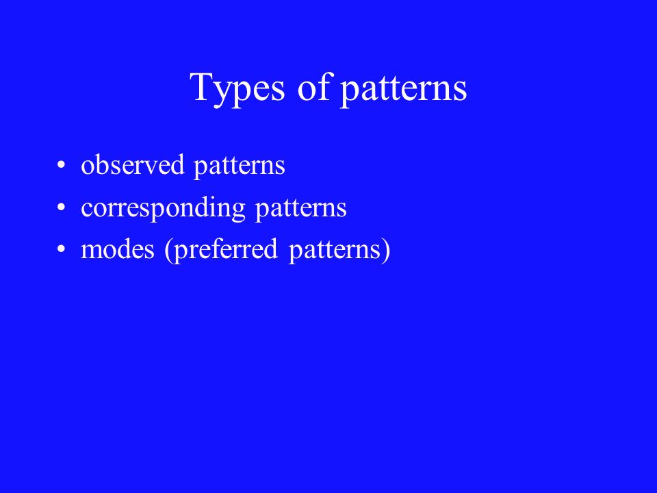 Types of patterns observed patterns corresponding patterns modes (preferred patterns)