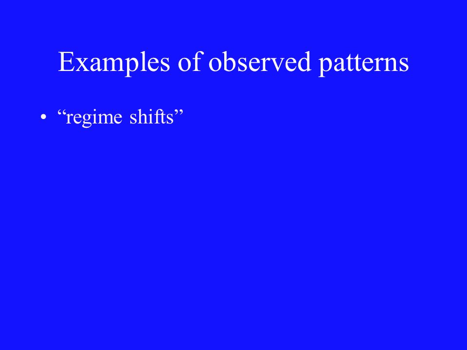 Examples of observed patterns regime shifts