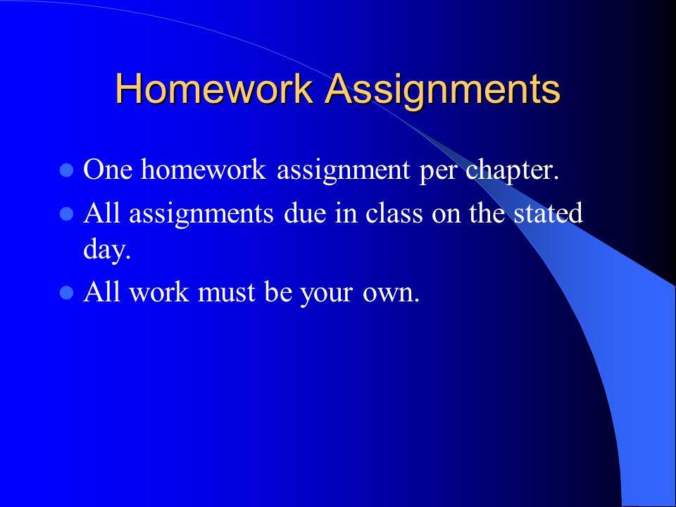 Homework Assignments One homework assignment per chapter.