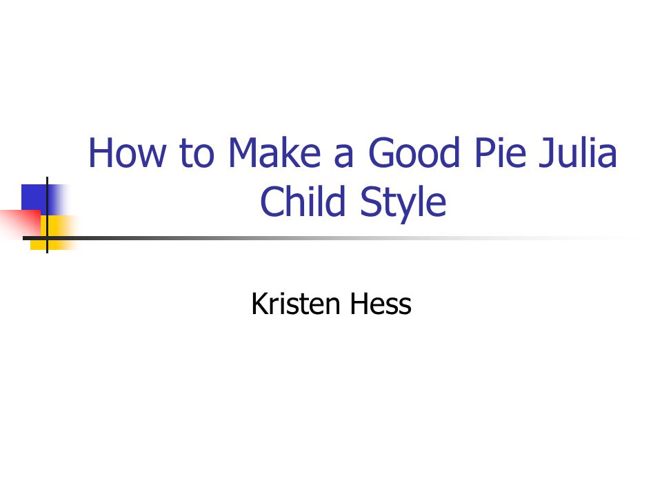 How to Make a Good Pie Julia Child Style Kristen Hess