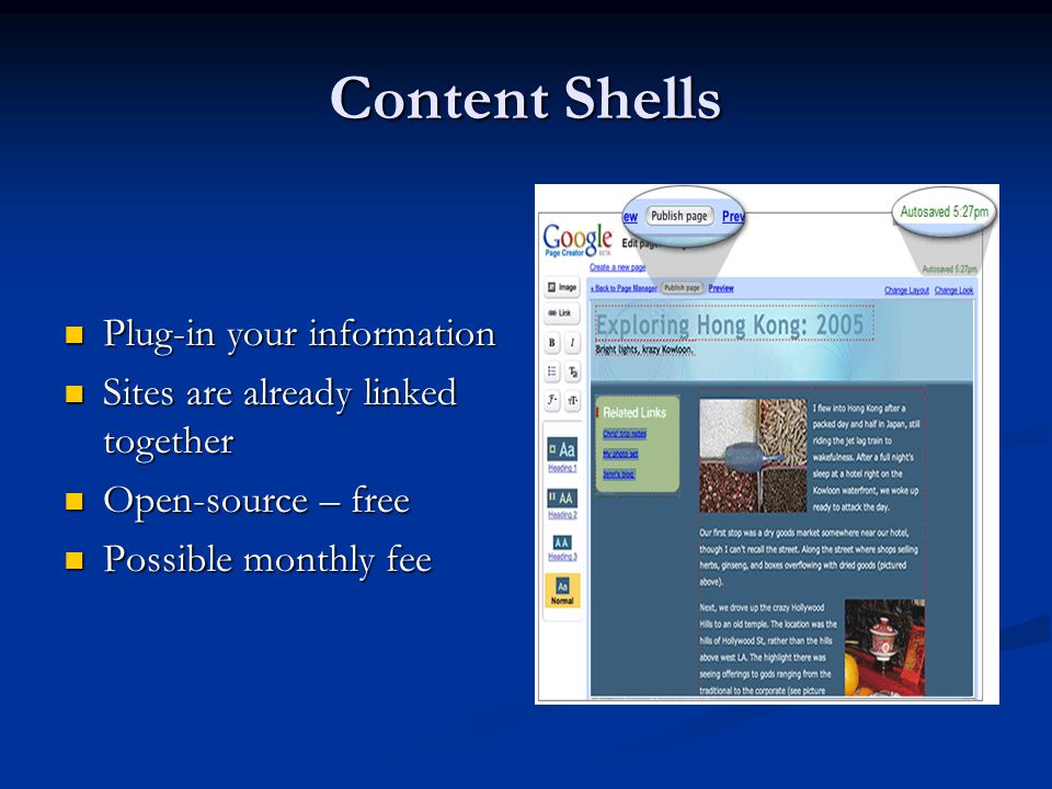 Content Shells Plug-in your information Plug-in your information Sites are already linked together Sites are already linked together Open-source – free Open-source – free Possible monthly fee Possible monthly fee