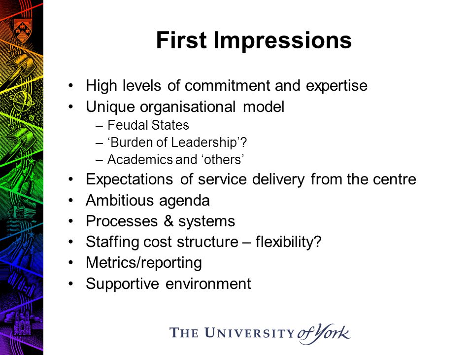 First Impressions High levels of commitment and expertise Unique organisational model –Feudal States –‘Burden of Leadership’.