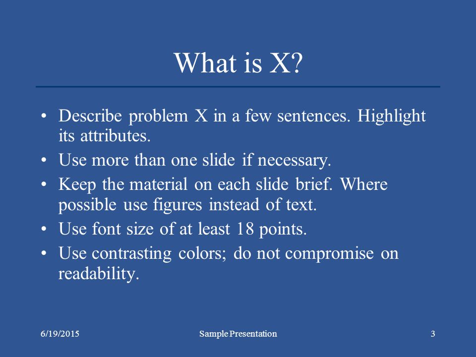 6/19/2015Sample Presentation3 What is X. Describe problem X in a few sentences.