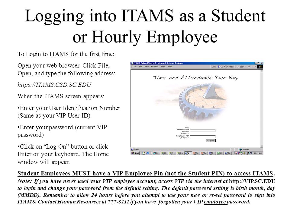 Logging into ITAMS as a Student or Hourly Employee To Login to ITAMS for the first time: Open your web browser.