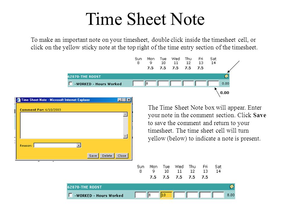 Time Sheet Note To make an important note on your timesheet, double click inside the timesheet cell, or click on the yellow sticky note at the top right of the time entry section of the timesheet.