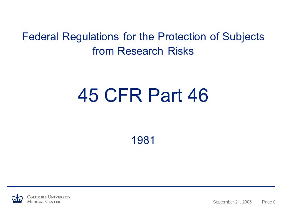September 21, 2005Page 8 Federal Regulations for the Protection of Subjects from Research Risks 45 CFR Part