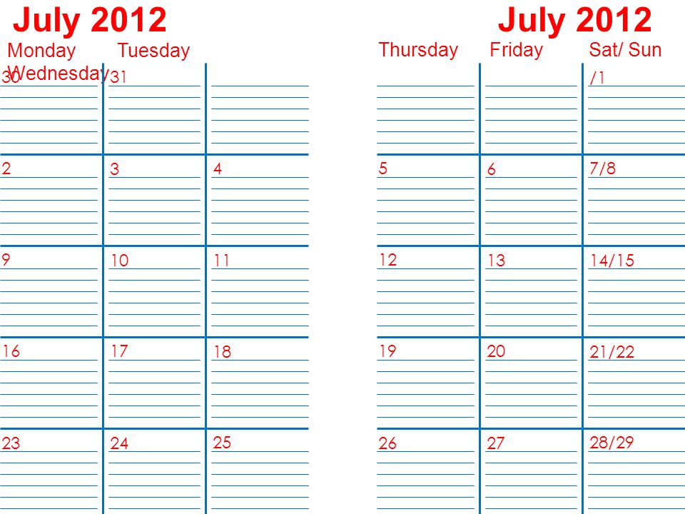 July 2012 Monday Tuesday Wednesday Thursday Friday Sat/ Sun / /8 14/15 21/ /29 30