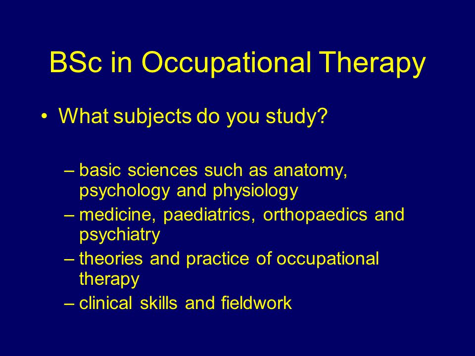 BSc in Occupational Therapy What subjects do you study.